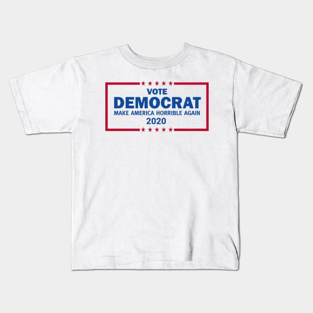 Vote Democrat 2020 Make America Horrible Again Kids T-Shirt by Brobocop